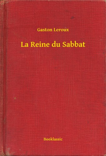 Gaston Leroux - La Reine du Sabbat [eKönyv: epub, mobi]