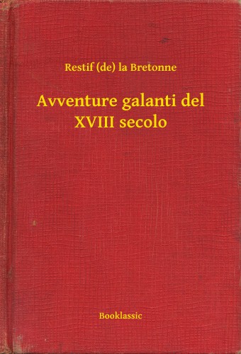 la Bretonne Restif - Avventure galanti del XVIII secolo [eKönyv: epub, mobi]