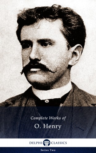O. HENRY - Delphi Complete Works of O. Henry (Illustrated) [eKönyv: epub, mobi]