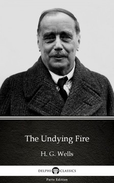 Delphi Classics H. G. Wells, - The Undying Fire by H. G. Wells (Illustrated) [eKönyv: epub, mobi]