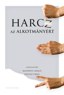Szerkesztették: Majtényi László és Zsugyó Virág - Harcz az alkotmányért