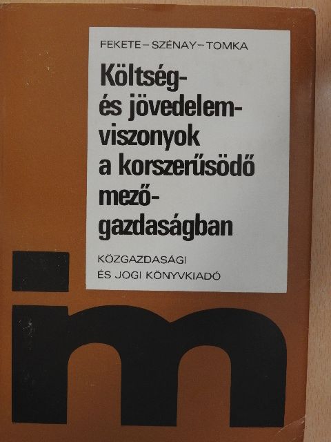 Fekete Ferenc - Költség- és jövedelemviszonyok a korszerűsödő mezőgazdaságban [antikvár]