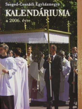 Ábrahám István - Szeged-Csanádi Egyházmegye Kalendáriuma a 2006. évre [antikvár]