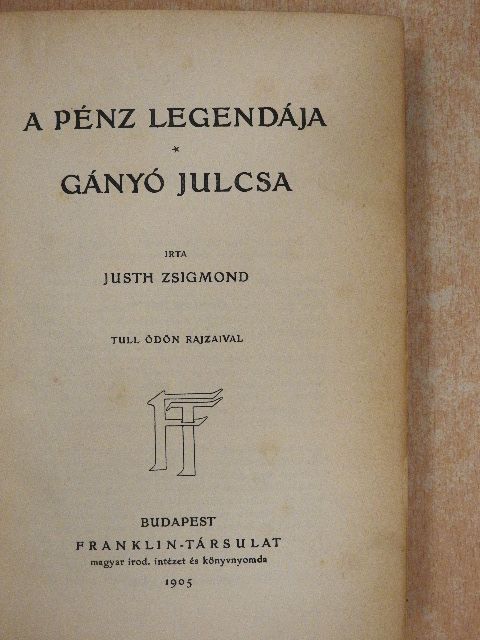 Justh Zsigmond - A pénz legendája/Gányó Julcsa [antikvár]