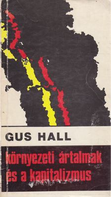 HALL, GUS - Környezeti ártalmak és a kapitalizmus [antikvár]
