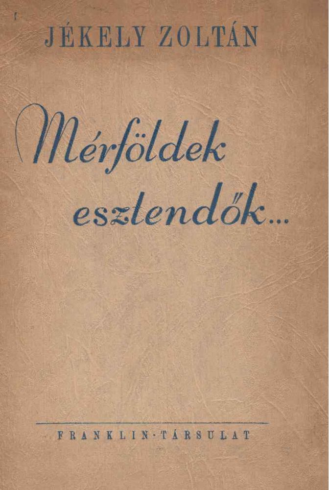 JÉKELY ZOLTÁN - Mérföldek, esztendők... [antikvár]