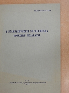 A szakszervezeti nevelőmunka időszerű feladatai [antikvár]