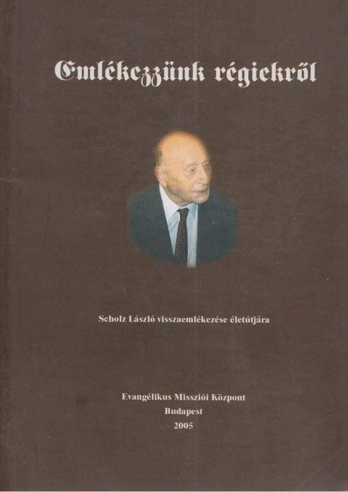 SCHOLZ LÁSZLÓ - Emlékezzünk régiekről [antikvár]
