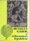 Barcza József - Bethlen Gábor, a református fejedelem [antikvár]