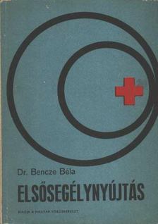 Dr. Bencze Béla - Elsősegélynyújtás [antikvár]