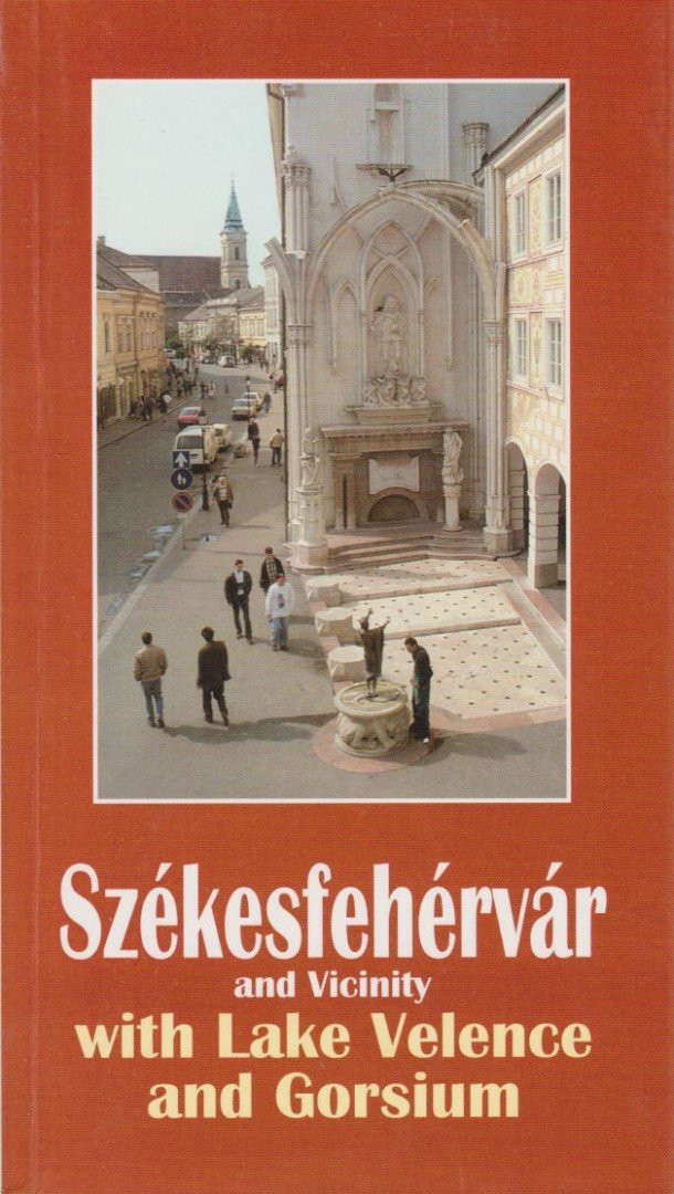 Fitz Jenő - Székesfehérvár and Vicinity with Lake Velence and Gorsium [antikvár]