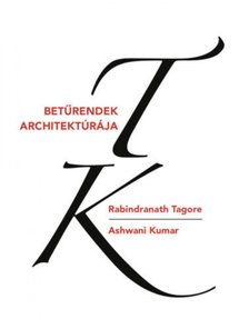 Rabindranáth Tagore, Ashwani Kumar - Betűrendek architektúrája [antikvár]
