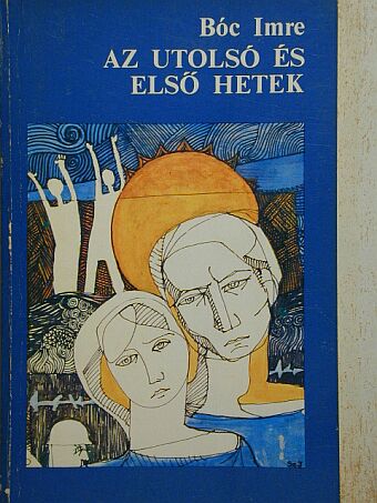 Bóc Imre - Az utolsó és első hetek [antikvár]