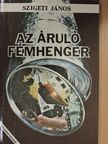 Szigeti János - Az áruló fémhenger [antikvár]