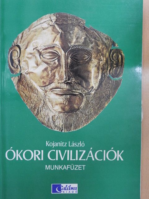 Kojanitz László - Ókori civilizációk [antikvár]