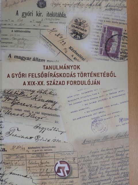 Tanulmányok a győri felsőbíráskodás történetéből a XIX-XX. század fordulóján [antikvár]