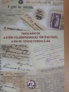 Tanulmányok a győri felsőbíráskodás történetéből a XIX-XX. század fordulóján [antikvár]