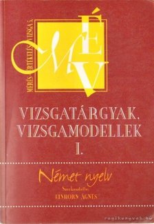 Einhorn Ágnes - Német nyelv - Vizsgatárgyak, vizsgamodellek I. [antikvár]