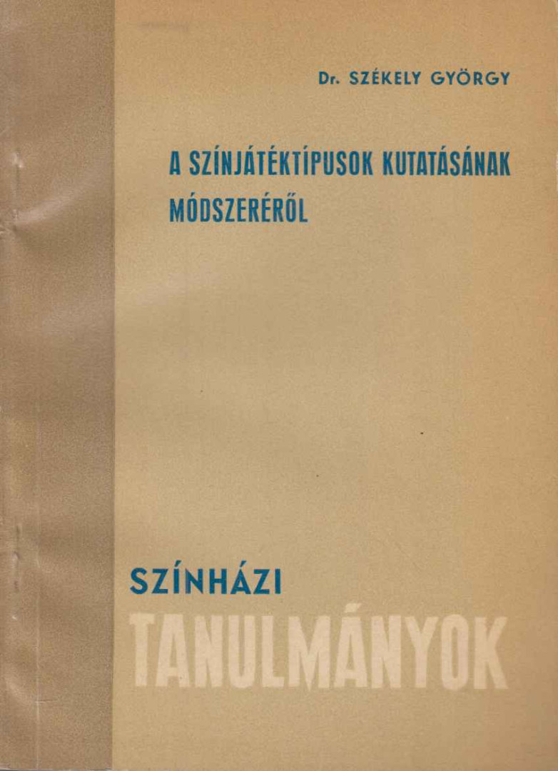 Dr. Székely György - A színjátéktípusok kutatásának módszeréről [antikvár]
