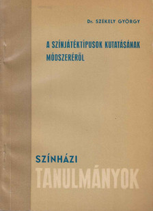 Dr. Székely György - A színjátéktípusok kutatásának módszeréről [antikvár]