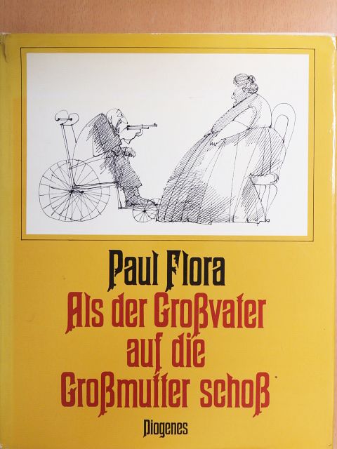Paul Flora - Als der Großvater auf die Großmutter schoß [antikvár]
