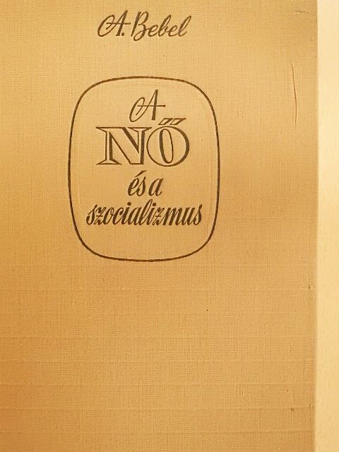 August Bebel - A nő és a szocializmus [antikvár]