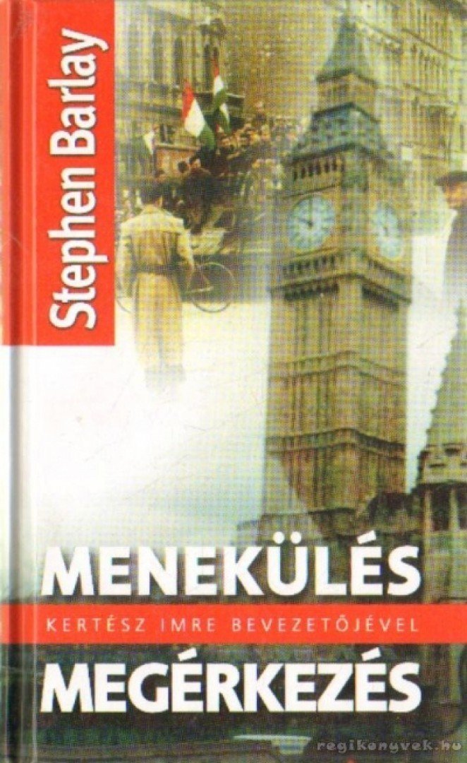 Barlay, Stephen - Menekülés és megérkezés [antikvár]