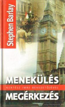 Barlay, Stephen - Menekülés és megérkezés [antikvár]