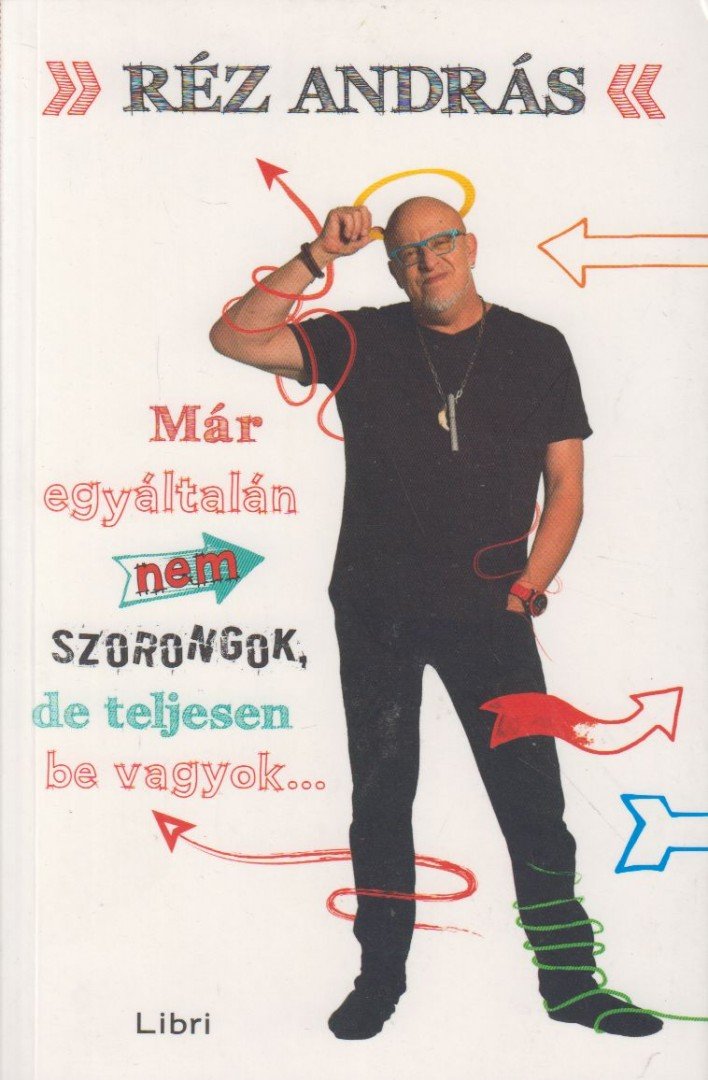 Réz András - Már egyáltalán nem szorongok, de teljesen be vagyok szarva [antikvár]