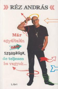 Réz András - Már egyáltalán nem szorongok, de teljesen be vagyok szarva [antikvár]