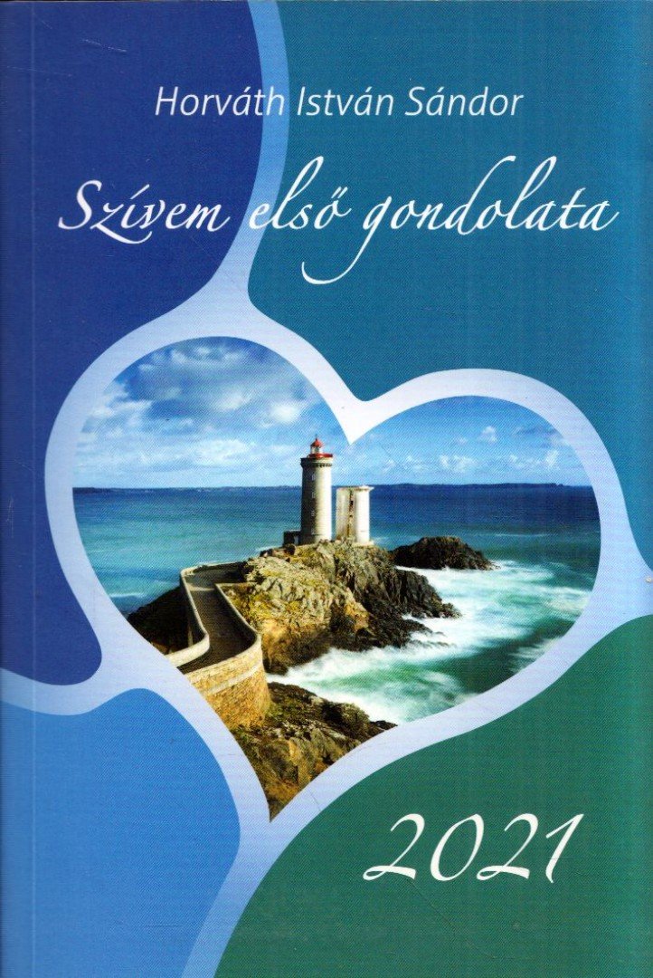 Horváth István Sándor - Szívem első gondolata 2021 [antikvár]