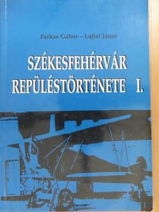 Farkas Gábor - Székesfehérvár repüléstörténete I. [antikvár]