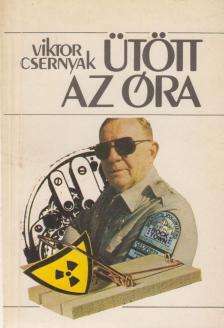 Viktor Csernyak - Ütött az óra [antikvár]