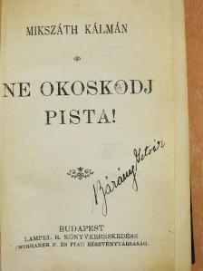 Mikszáth Kálmán - Ne okoskodj Pista!/A fekete kakas/A szelistyei asszonyok/Az amerikai menyecske [antikvár]