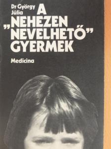 Dr. György Júlia - A "nehezen nevelhető" gyermek [antikvár]