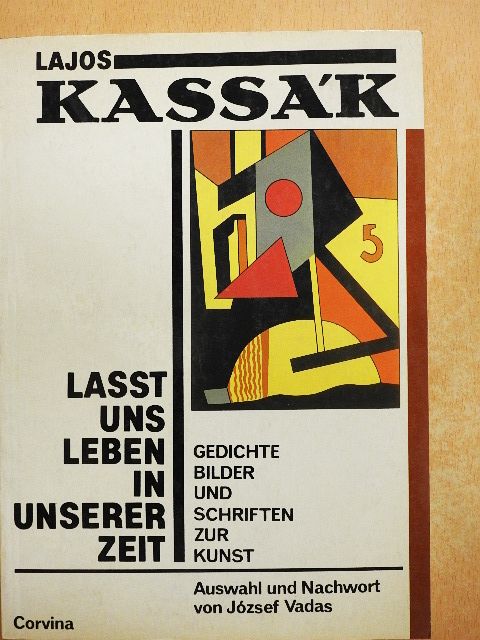 Kassák Lajos - Lasst uns Leben in unserer Zeit [antikvár]