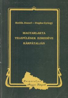 Botlik József, Dupka György - Magyarlakta települések ezredéve Kárpátalján [antikvár]