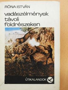 Róna István - Vadászélmények távoli földrészeken [antikvár]