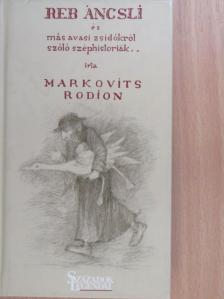 Markovits Rodion - Reb Ancsli és más avasi zsidókról szóló széphistóriák [antikvár]