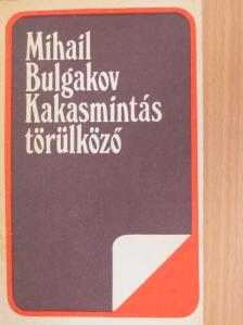 Mihail Bulgakov - Kakasmintás törülköző [antikvár]