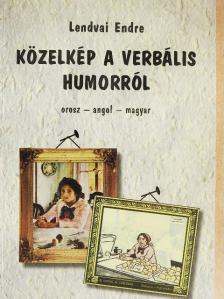 Lendvai Endre - Közelkép a verbális humorról [antikvár]