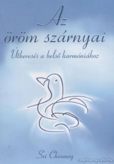 Sri Chinmoy - Az öröm szárnyai [antikvár]