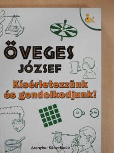 Öveges József - Kísérletezzünk és gondolkodjunk! [antikvár]