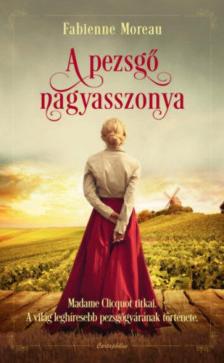 Fabienne Moreau - A pezsgő nagyasszonya [antikvár]