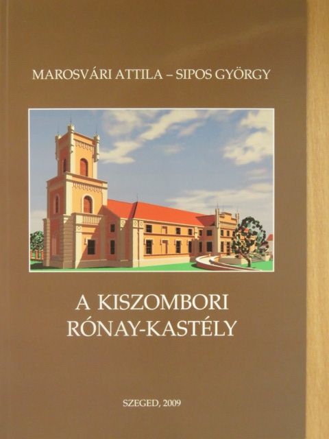 Marosvári Attila - A kiszombori Rónay-kastély [antikvár]