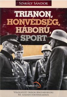 Szakály Sándor - Trianon, honvédség, háború, sport [antikvár]
