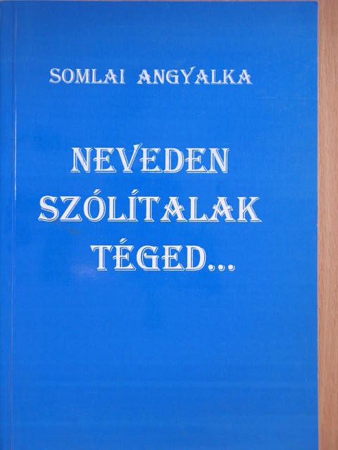Somlai Angyalka - Neveden Szólítalak Téged... [antikvár]