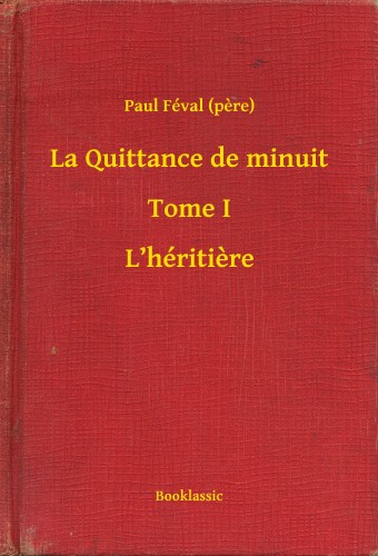 PAUL FÉVAL - La Quittance de minuit - Tome I - L'héritiere [eKönyv: epub, mobi]
