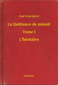 PAUL FÉVAL - La Quittance de minuit - Tome I - L'héritiere [eKönyv: epub, mobi]