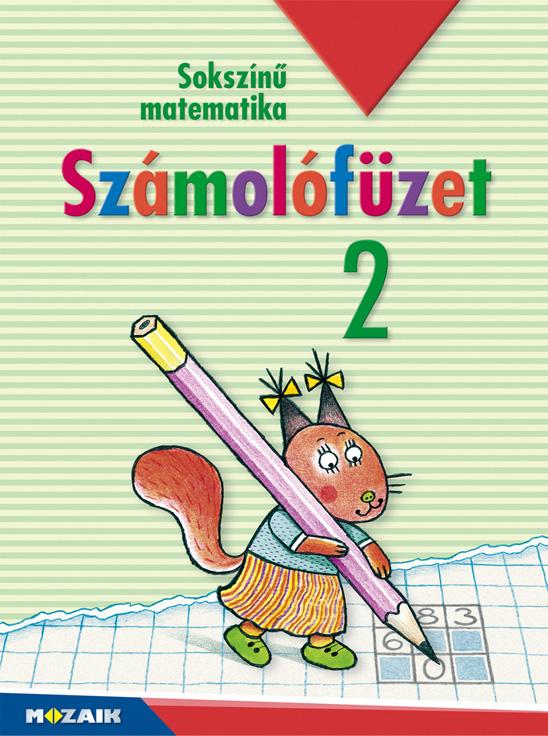 Árvainé Libor Ildikó, Lángné Juhász Szilvia, Szabados Anikó - MS-1723U Sokszínű matematika - Számolófüzet 2.o.